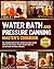 The Water Bath & Pressure Canning Master's Cookbook by Sandrine Kelly