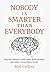 Nobody Is Smarter Than Ever...