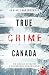 True Crime Canada: De vraies affaires criminelles canadiennes (True Crime International français) (French Edition)