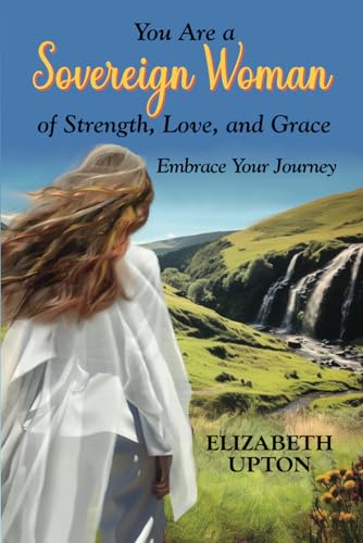 You Are a Sovereign Woman of Strength, Love, and Grace: Embrace Your Journey (Paperback)
