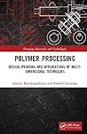 Polymer Processing: Design, Printing and Applications of Multi-Dimensional Techniques (Emerging Materials and Technologies)