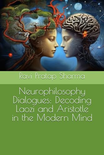 Neurophilosophy Dialogues: Decoding Laozi and Aristotle in the Modern Mind (Paperback)