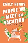 People we meet on vacation. Un amore in vacanza by Emily Henry