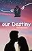 OUR DESTINY