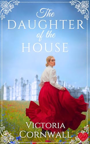The Daughter of the House: An irresistible and utterly spellbinding Cornish Victorian romance about daring to follow your heart (Cornish Tales Book 5)