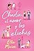 Charlie, el amor y los clichés by Ella Maise