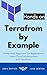 Terraform By Example: A Practical Approach for Beginners to Learn Cloud Infrastructure with Terraform