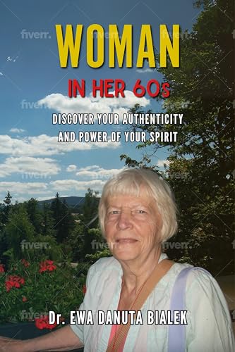 WOMAN in HER 60s: Discover Your Autenticity in the Power of Your Spirit (Kindle Edition)