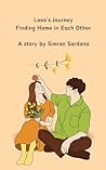 Love's Journey: Finding Home in Each Other: A book by Simran Sardana (Whispers of the Heart)