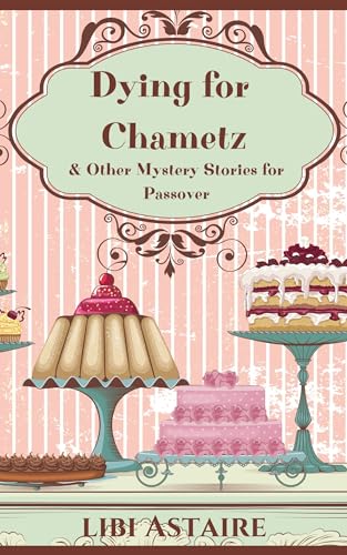 Dying for Chametz & Other Mystery Stories for Passover (Agatha Krinsky Mysteries, #2)