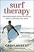 Surf Therapy: The Evidence-Based Science for Physical, Mental & Emotional Well-Being