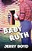 Baby Ruth by Jerry  Boyd