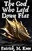 The God Who Laid Down Flat