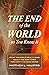 The End of the World as You Know It: What the Bible Really Says about the End Times (And Why It’s Good News)