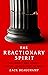 The Reactionary Spirit: How...