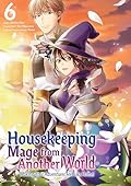 Housekeeping Mage from Another World: Making Your Adventures Feel Like Home! Manga, Vol. 6