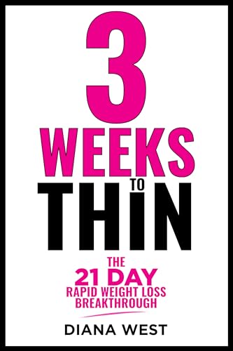 Three Weeks to Thin: The 21 Day Rapid Weight Loss Breakthrough & No B.S. Diet Guide for Women: Harness Your Natural Biology to Transform Your Body, Drop Two Dress Sizes, and Reclaim Your Confidence (Kindle Edition)
