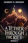 A Tether Through the Rift by Lindsey N. Rhoden
