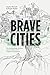 Brave Cities: The Archaeology, Artistry, and Architecture of Kingdom Ecosystems