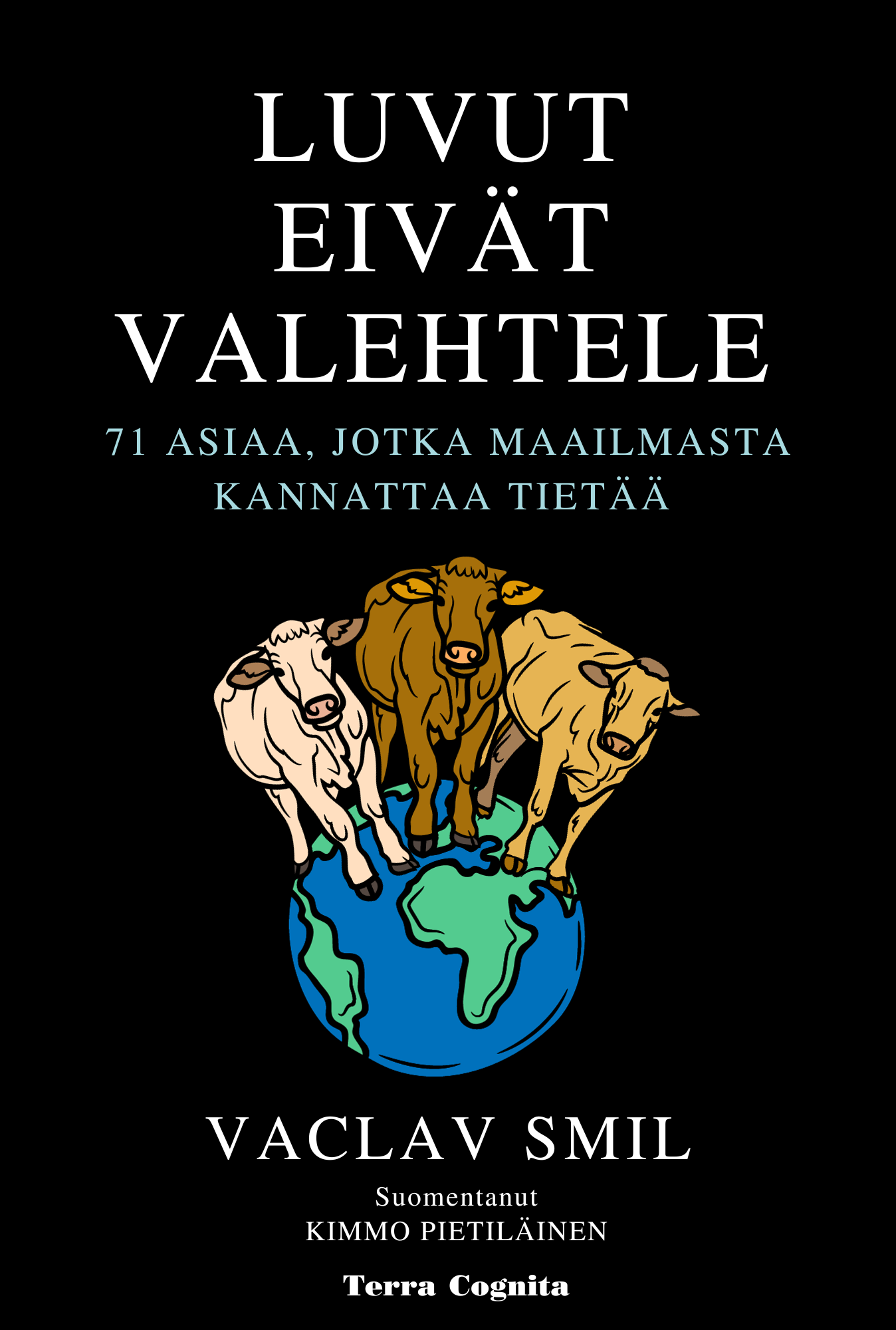 Luvut eivät valehtele : 71 asiaa, jotka maailmasta kannattaa tietää