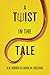A Twist in the Tale by A.R. Homer