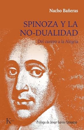 Spinoza y la no-dualidad / Spinoza and Non-Duality: Del cuerpo a la Alegría / From Body to Joy (Spanish Edition)