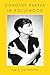 Dorothy Parker in Hollywood by Gail Crowther Dorothy Parker in Hollywood by Gail Crowther