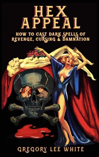 Hex Appeal: How to Cast Dark Spells of Revenge, Cursing, and Damnation (Kindle Edition)
