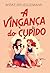 A VINGANÇA DO CUPIDO