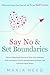 Say No and Set Boundaries -...