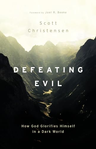 Defeating Evil: How God Glorifies Himself in a Dark World (Kindle Edition)