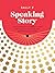 Speaking Story: Using the Magic of Storytelling to Make Your Mark, Pitch Your Ideas, and Ignite Meaningful Change