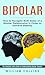 Bipolar: How to Navigate Both Sides of a Bipolar Relationship in Order to Achieve Stability (The Complete Family Guide on Understanding Bipolar Disorder)