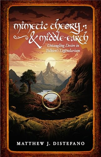 Mimetic Theory & Middle-earth: Untangling Desire in Tolkien's Legendarium (Kindle Edition)