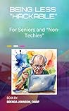 Being Less "Hackable" : for Seniors and "Non-Techies"