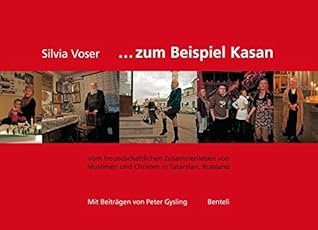 Zum Beispiel Kasan. Vom freundschaftlichen Zusammenleben von Muslimen und Christen in Tatarstan, Russland