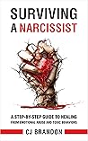 Surviving A Narcissist: A Step-By-Step Guide to Healing from Emotional Abuse and Toxic Behaviors