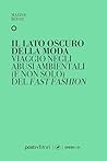 Il lato oscuro della moda: Viaggio negli abusi ambientali (e non solo) del fast fashion (Italian Edition)