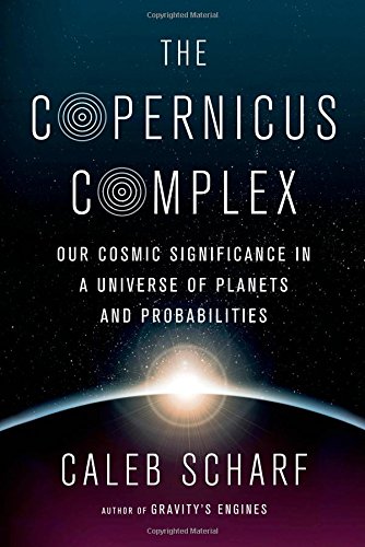 The Copernicus Complex: Caleb A. Scharf