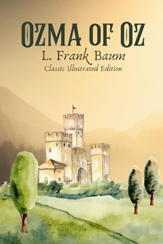 Ozma of Oz: Classic Illustrated Edition