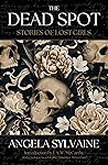 The Dead Spot: Stories of Lost Girls