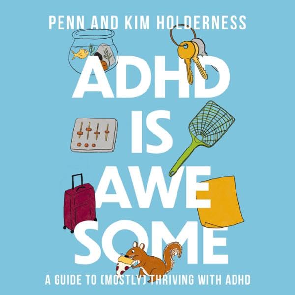 ADHD is Awesome: A Guide To (Mostly) Thriving With ADHD