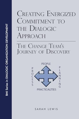 Creating Energized Commitment to the Dialogic Approach: The Change Team’s Journey of Discovery (Paperback)