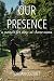 Our Presence: a memoir for ...