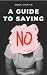A Guide to Saying 'NO'