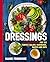 Dressings: Over 200 Recipes...