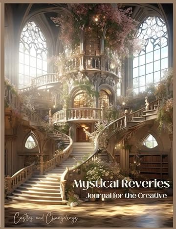 Mystical Reveries: Journal for the Creative: Castles & Changelings