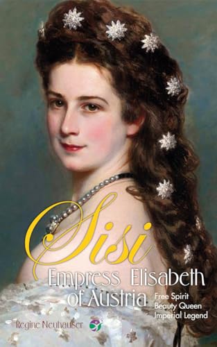 Empress Elisabeth of Austria: Free Spirit, Beauty Queen & Imperial Legend (Kindle Edition)