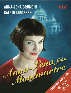 Anna-Lena från Montmartre : kåserier och en guide till berget i Paris (Hardcover)