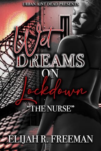 Wet Dreams On Lockdown: The Nurse (Kindle Edition)